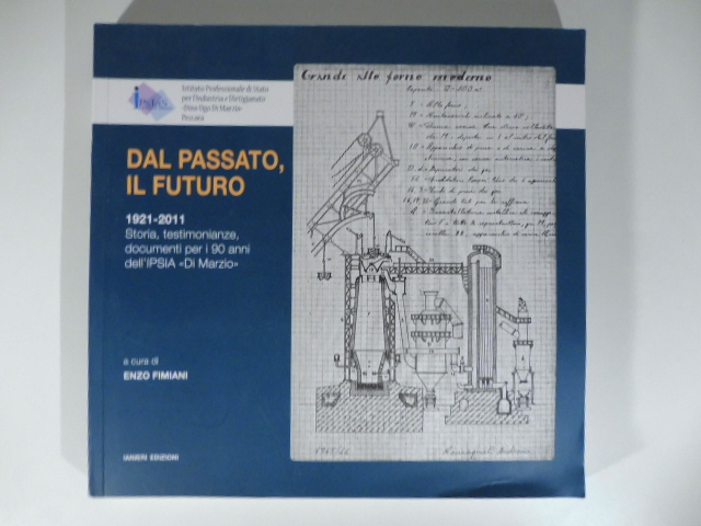 Dal passato, il futuro 1921-2011 storie, testimonianze, documenti per i 90 anni dell'IPSIA di Marzio